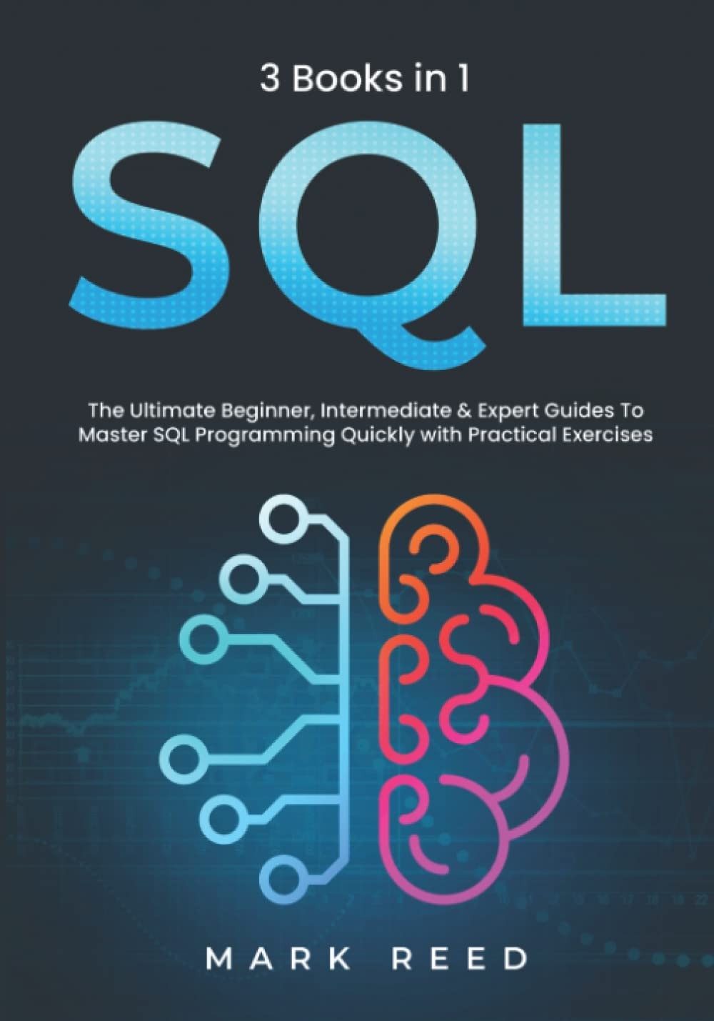 SQL: 3 books 1 – The Ultimate Beginner, Intermediate & Expert Guides To Mast…